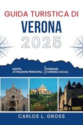 GUIDA TURISTICA DI VERONA 2025: Dove atterrano le frecce