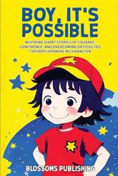 Boy, It's Possible: Inspiring Short Stories of Courage, Confidence, and Overcoming Difficulties to Rise Above for Boys Growing in Character
