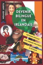 Devenez Bilingue en Irlandais: Apprendre l'Irlandais et Devenir Bilingue en 3 Ans avec 1 Phrase par Jour