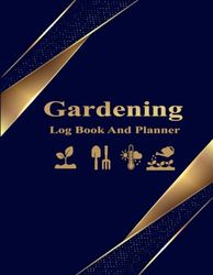 Garden Log Book: Monthly Gardening Organizer To Track Plant Details and Growing Notes