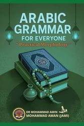 Arabic Grammar for everyone: Practical Morphology