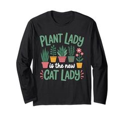 Plant lady is the new cat lady Pun Gardening Plant for Women Long Sleeve T-Shirt
