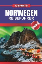NORWEGEN Reiseführer 2025: Erkunden Sie majestätische Fjorde, jagen Sie den Nordlichtern nach und erleben Sie die Mitternachtssonne in Skandinaviens Naturwunderland.