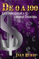 DE 0 A 100: Guía para llegar a tu libertad financiera