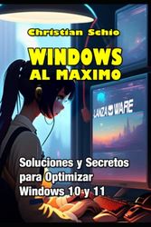 Windows al máximo: Soluciones y Secretos para Optimizar Windows 10 y Windows 11