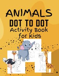 Dot to Dot Activity Book for Kids: Animals Images for Connecting the Dots and Coloring - For Ages 4-6