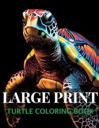 Large Print Turtle Coloring Book: Stress Relief and Relaxation For Turtle Lovers