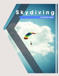 Skydiving logbook 2024: Record Your Skydiving Adventures with Confidence 200 Pages