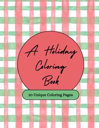A Holiday Coloring Book: 20 Unique Pages