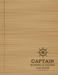 Captain Boating & Sailing Log Book: Boating Enthusiasts Journal. Detail & Track Every Cruise. Ideal for Boat Owners, Sailors, and Explorers
