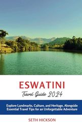 Eswatini Travel Guide 2024: Explore Landmarks, Culture, and Heritage, Alongside Essential Travel Tips for an Unforgettable Adventure