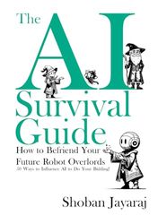 The AI Survival Guide: How to Befriend Your Future Robot Overlords: 50 Ways to Influence AI to Do Your Bidding!