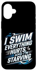 I Swim Everything Hurts And I'm Starving Tired Swimmer ----- Case for iPhone 16 Plus
