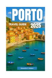 Porto Travel Guide 2025: The Ultimate Insider’s Guide to Exploring Porto’s Hidden Gems, Top Attractions, and Authentic Experiences
