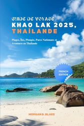 GUIDE DE VOYAGE KHAO LAK 2025, THAÏLANDE: Plages, Îles, Plongée, Parcs Nationaux et Aventures en Thaïlande