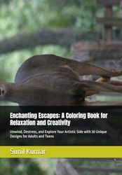 Enchanting Escapes: A Coloring Book for Relaxation and Creativity: Unwind, Destress, and Explore Your Artistic Side with 30 Unique Designs for Adults and Teens