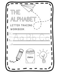 The Alphabet: Letter Tracing Workbook