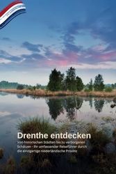 Drenthe entdecken: Eine Reise durch Natur, Kultur und Geheimnisse: Von historischen Städten bis zu verborgenen Schätzen - Ihr umfassender Reiseführer durch die einzigartige niederländische Provinz