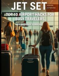 Jet Set: Top 10 Airport Hacks for Busy Travelers