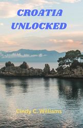 Croatia unlocked: Visit some of the world's most beautiful coastlines, historic cities, and vibrant cultures