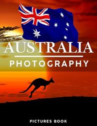 AUSTRALIA PHOTOGRAPHY: Pictures book, 40 wonderful collection of photos and amazing views which take you to a world of beauty and wonder in amazing Australia, it's perfect for travel lovers.