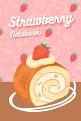 Strawberry Notebook: Strawberry Swiss Roll with Pastel Color, 120 pages lined size 6 x 9 in