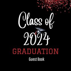 Class Of 2024 Graduation Guest Book: Guest Sign in Book for Graduation Party 2024 with Gift Log, Memory Keepsake, Autographs and Message Space for High School & College Seniors, Red and Black.