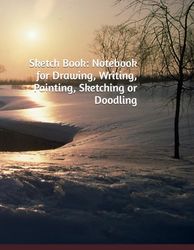 Sketch Book: Notebook for Drawing, Writing, Painting, Sketching or Doodling