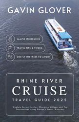 Rhine River Cruise Travel Guide 2025: Explore Scenic Castles, Charming Villages and Top Destinations Along Europe’s Iconic Waterway