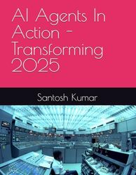AI Agents In Action - Transforming 2025