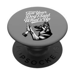 Tell Your Dog I Said What's Up Funny Dog Lover Joke PopSockets Adhesive PopGrip