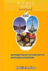 A trip to France Paris travel guide: Ultimate france Paris travel guide 2024 edition