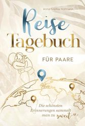 Reisetagebuch für Paare - für die Ewigkeit - liebevoll gestaltet für unvergessliche Erinnerungen - mit Packliste, Bucketlist, Foto-Platz & Reflexion - ideales Reise Geschenk