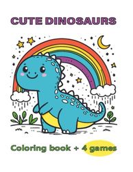 Coloring Book and 4 games for Kids Cute Dinosaurs: Cute Dinosaurs coloring book for toddlers and primary school children with interesting games for attentiveness and resourcefulness