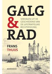 Galg & rad: verhalen uit de geschiedenis van de lijfstraffelijke rechtspleging