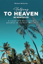 Halfway to Heaven in Huatulco: Discovering Paradise in Southern Mexico