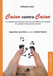 Caino contro Caino. La mediazione familiare nelle liti tra fratelli per l'eredità e la gestione dei genitori anziani