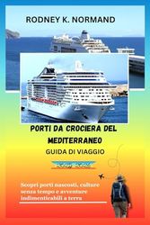 Porti da crociera del Mediterraneo Guida di viaggio 2025-2026: Scopri porti nascosti, culture senza tempo e avventure indimenticabili a terra