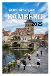 GUIDE DE VOYAGE BAMBERG 2025: Flânez entre maisons à colombages et ruelles pittoresques