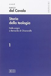 Storia della teologia. Dalle origini a Bernardo di Chiaravalle (Vol. 1)