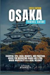 Osaka Travel Guide: Essential Tips, Local Insights, and Practical Advice for Navigating Osaka Like a Pro, Where Hospitality is a Local Delicacy (Grey Color)