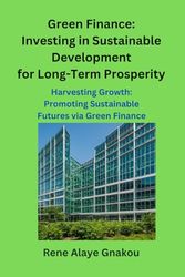 Green Finance: Investing in Sustainable Development for Long-Term Prosperity: Harvesting Growth: Promoting Sustainable Futures via Green Finance