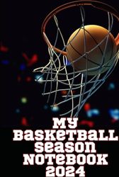 My Basketball Season Notebook 2024: Detail your progress, skills, and insight over the season