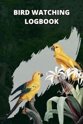 Bird Watching Logbook: Bird watching Journal to Track and Record Bird Sightings for Bird Watchers & Birders