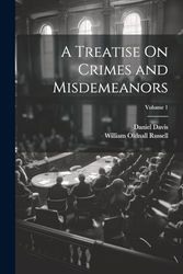 A Treatise On Crimes and Misdemeanors; Volume 1