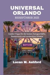 UNIVERSAL ORLANDO REISEFÜHRER 2025: Insider-Tipps für die besten Fahrgeschäfte, Restaurants und versteckten Schätze