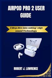 AIRPOD PRO 2 USER GUIDE: A deep dive into cutting-edge sound Technology