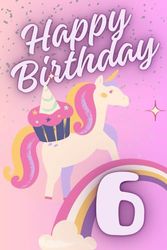 Happy Birthday 6: 6th Birthday Card Drawing Book Combo Gift For 6 Year Old Girl, Unicorn Cupcake Rainbow Pink Purple Sparkles
