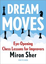 Dream Moves: Eye-Opening Chess Lessons for Improvers