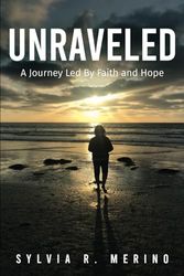 Unraveled: A Journey Led by Faith and Hope